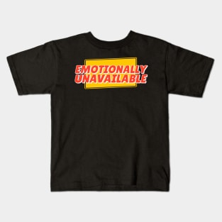 Emotionally Unavailable Kids T-Shirt